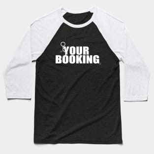 F**K Your Booking Shirt Baseball T-Shirt